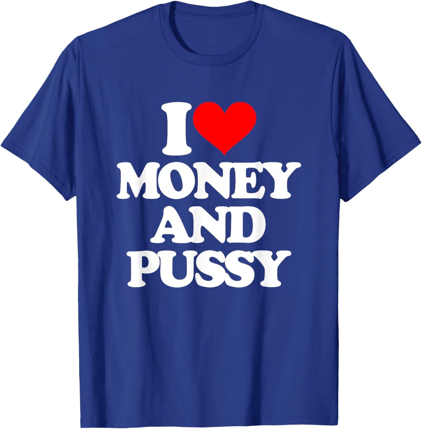 I Love Money & Pussy - Funny Saying Sarcastic Cool Novelty T-Shirt - T-Shirt | Royal