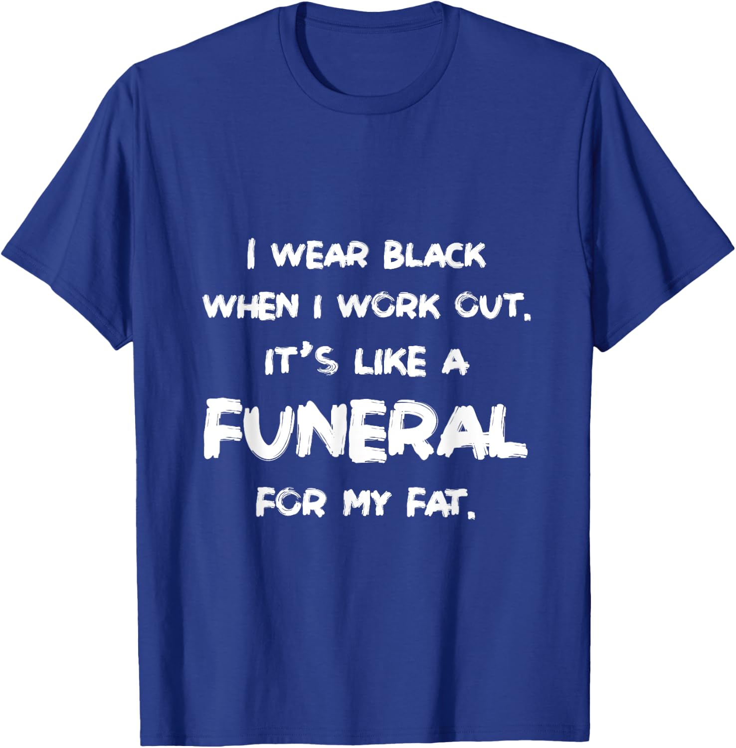 I Wear Black When I Workout Funny Fitness Joke Humor T-Shirt - T-Shirt | Royal