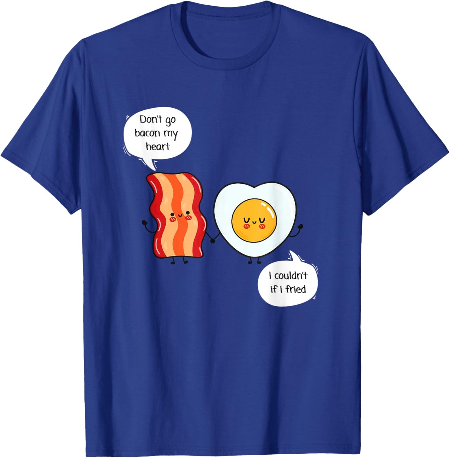 Don't Go Bacon My Heart - Food Pun - Eggs and Bacon T-Shirt - T-Shirt | Royal