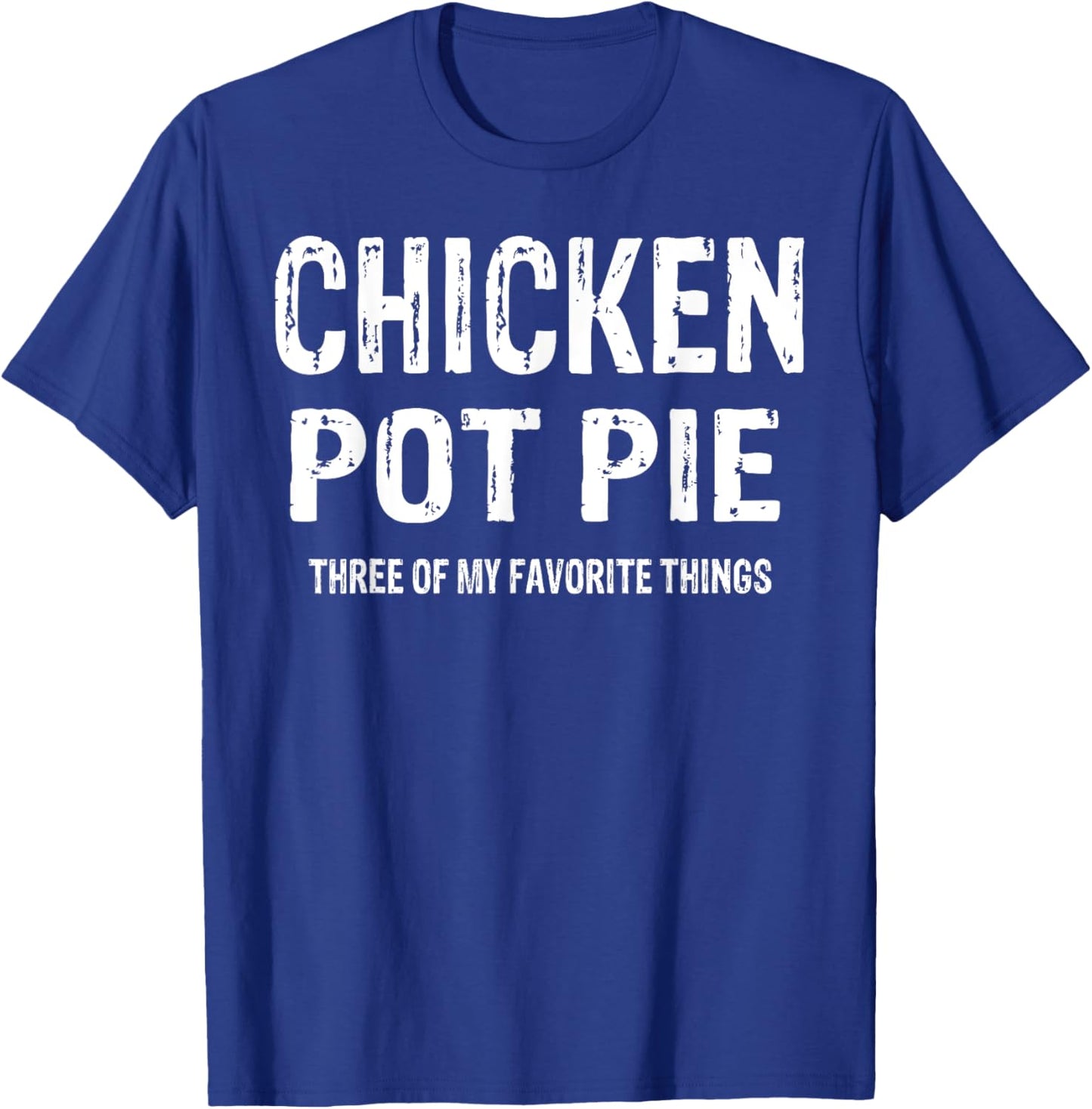 Vintage Chicken Pot Pie Three Of My Favorite Things Funny T-Shirt - T-Shirt | Royal