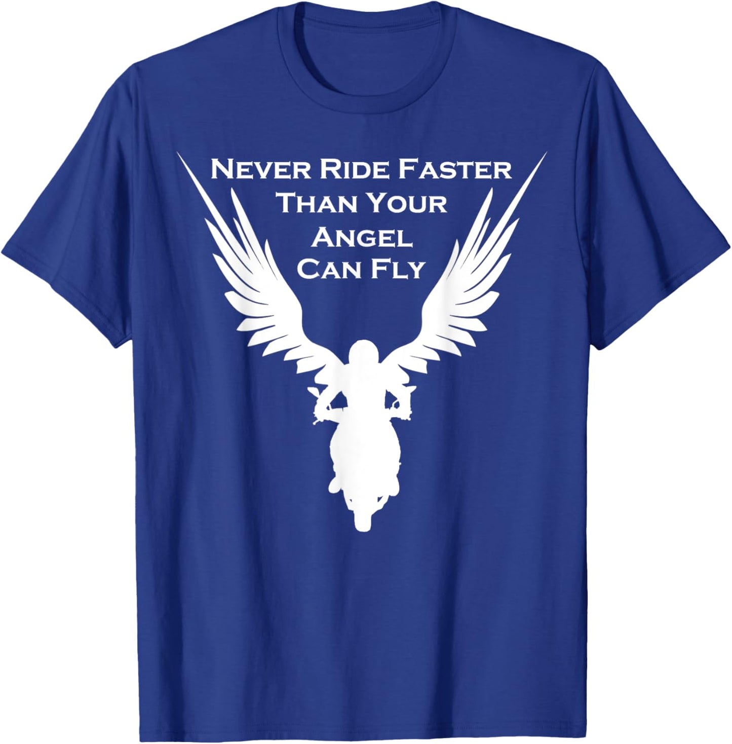 Never Ride Faster Than Your Angel Can Fly Motorrad T-Shirt - T-Shirt | Royal