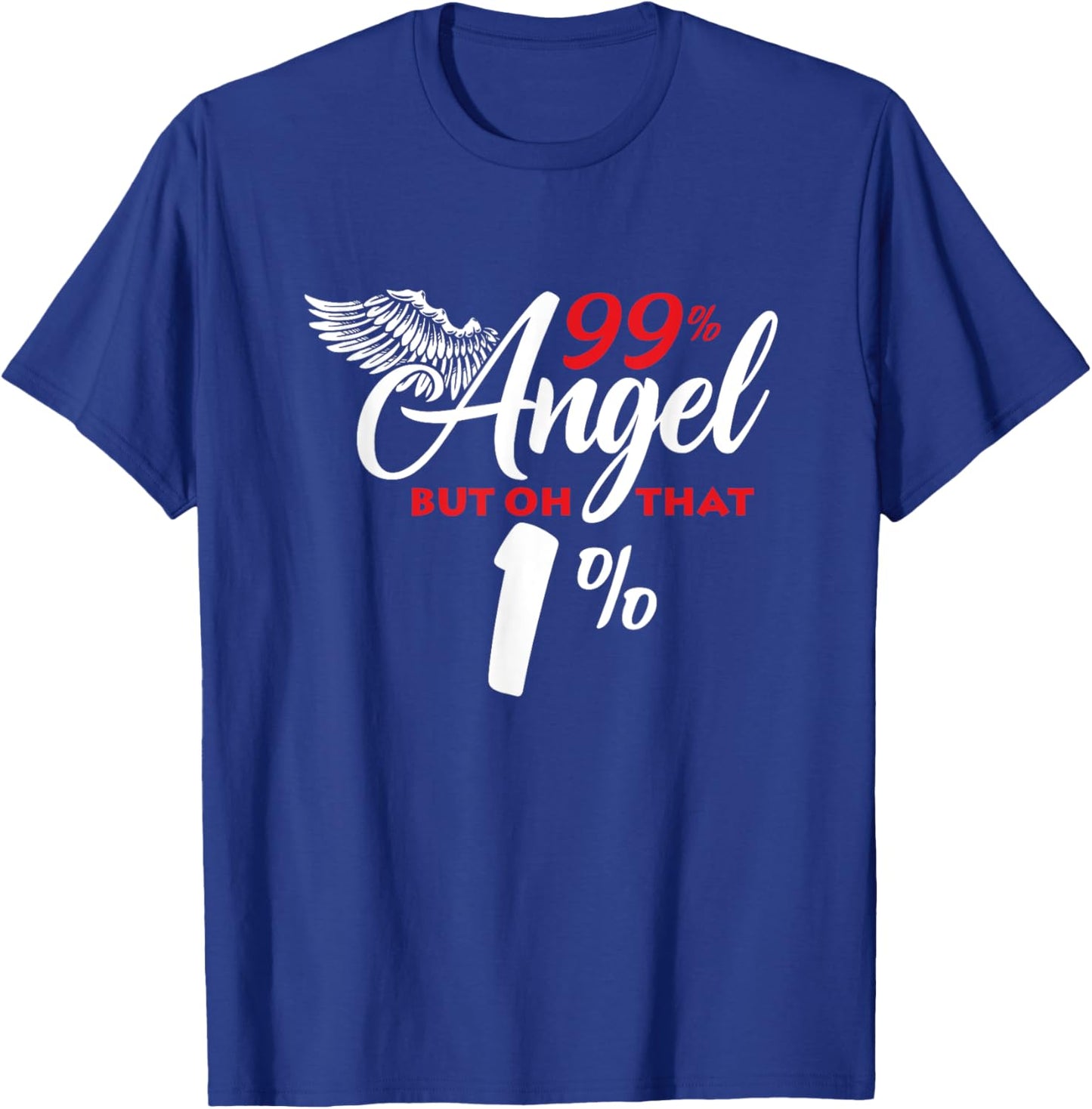 Funny 99% Angel But Oh That 1% T-Shirt - T-Shirt | Royal