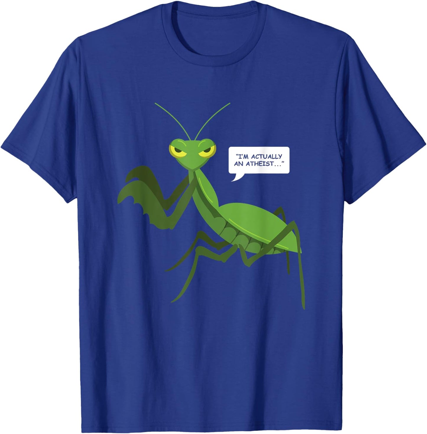 Funny Atheist Shirt Praying Mantis Bug Religion Shirt Gifts T-Shirt - T-Shirt | Royal