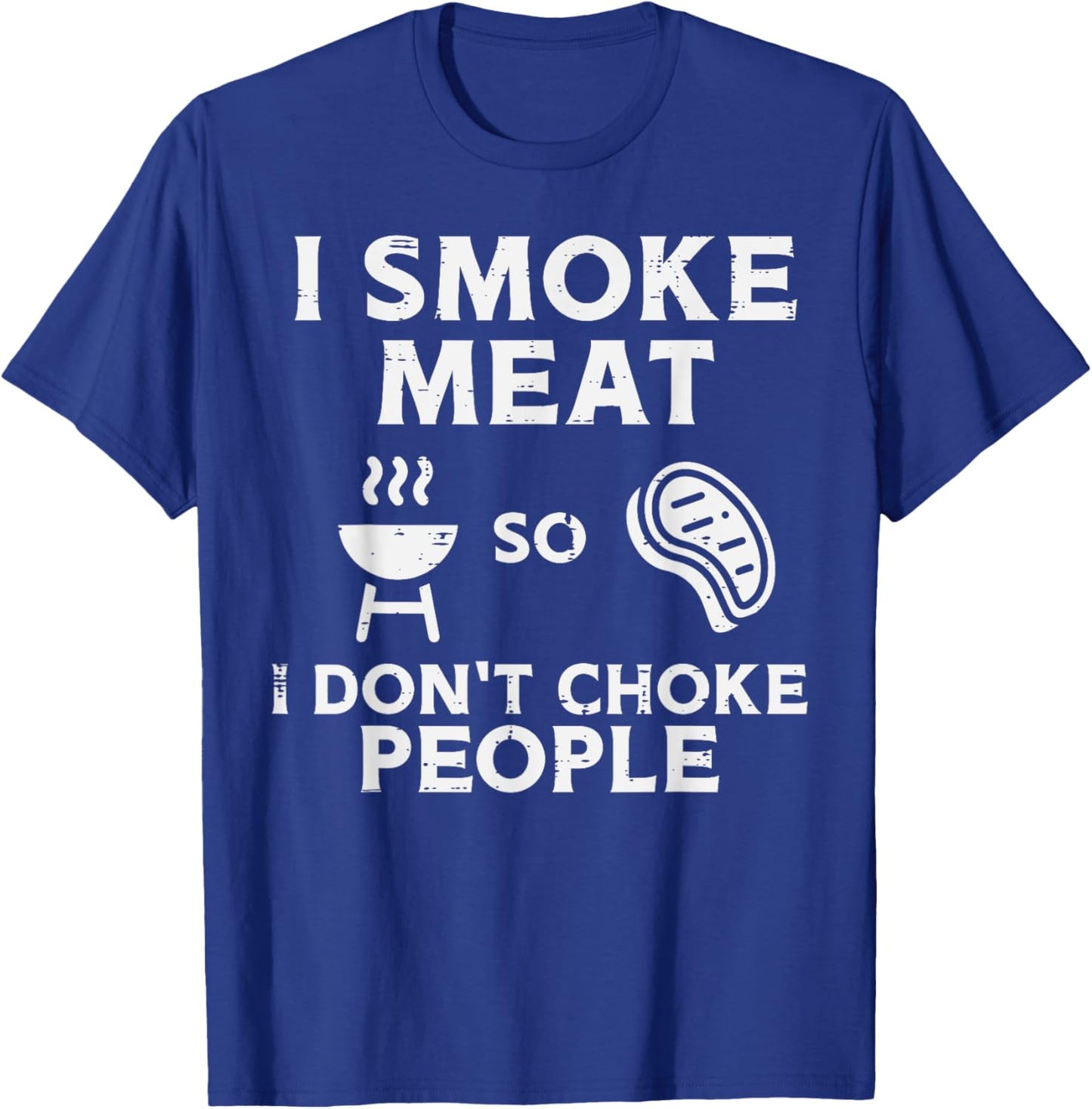 Grill Meat So I Dont Choke People Fun Bbq Barbecue Men Women T-Shirt - T-Shirt | Royal