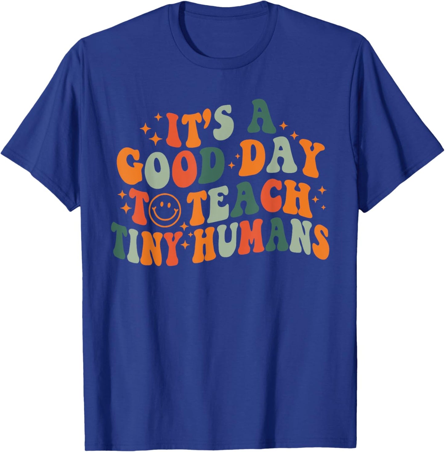 It's A Good Day To Teach Tiny Humans Back To School Teachers T-Shirt - T-Shirt | Royal