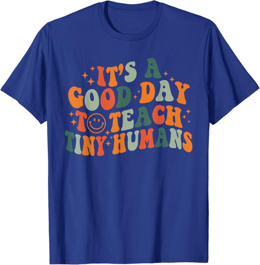 It's A Good Day To Teach Tiny Humans Back To School Teachers T-Shirt - T-Shirt | Royal