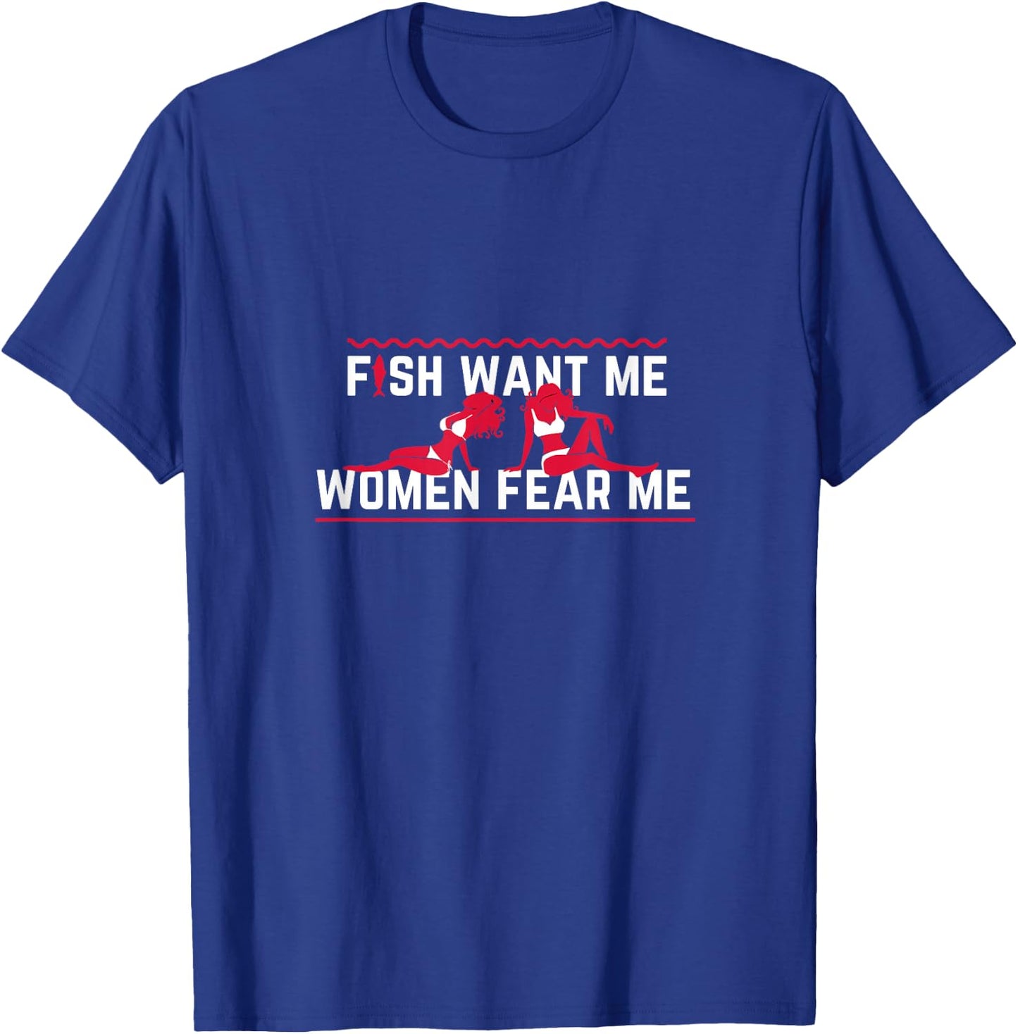 Fish Want Me, Women Fear Me Small T-Shirt - T-Shirt | Royal