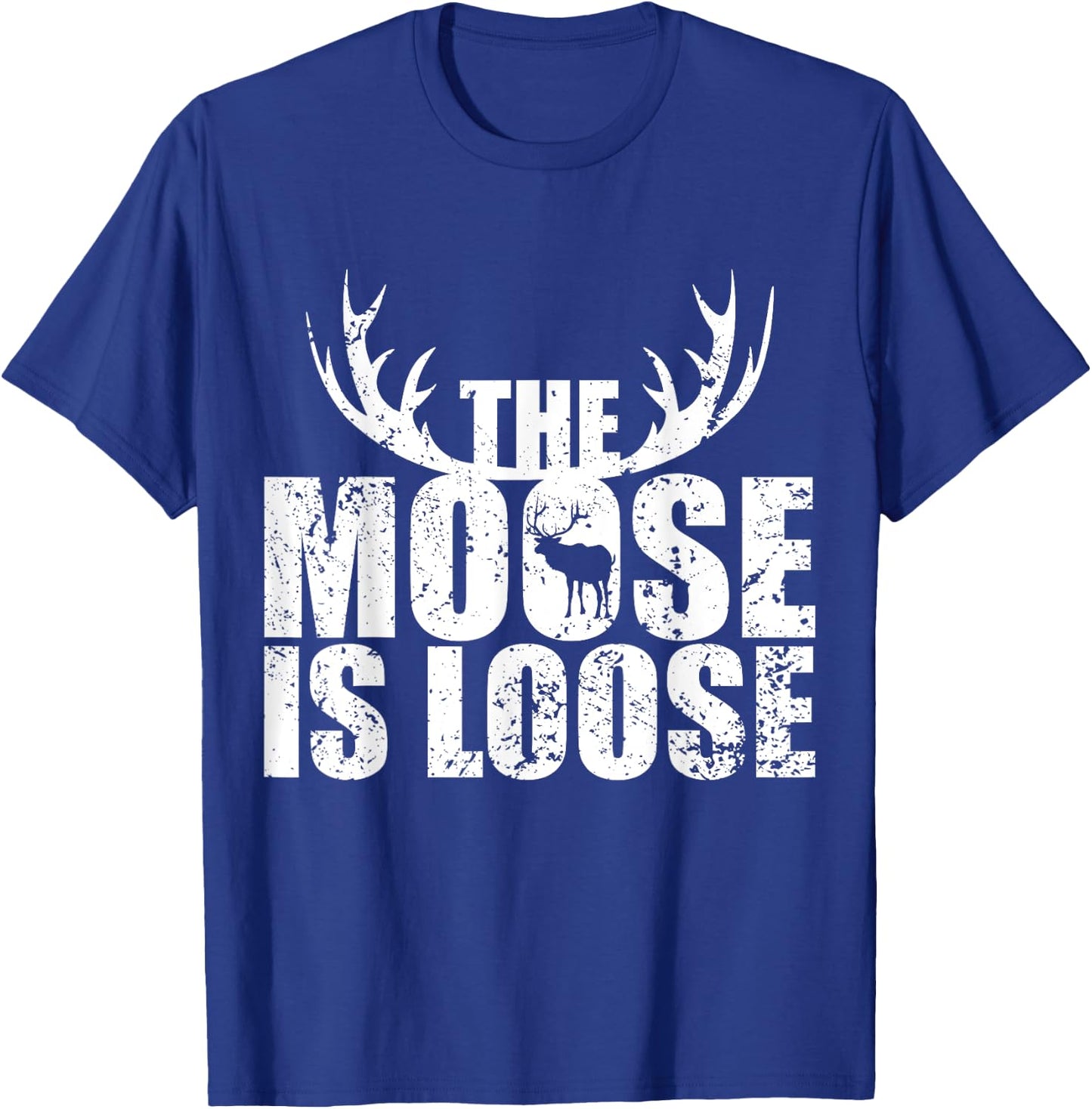The Moose Is Loose Deer And Moose Lovers T-Shirt - T-Shirt | Royal