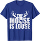The Moose Is Loose Deer And Moose Lovers T-Shirt - T-Shirt | Royal