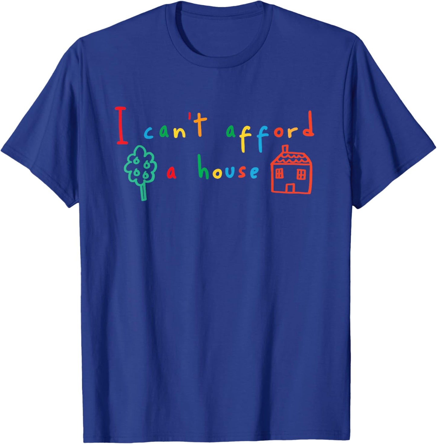 I Can't Afford a House Kidcore Clowncore Aesthetic T-Shirt - T-Shirt | Royal