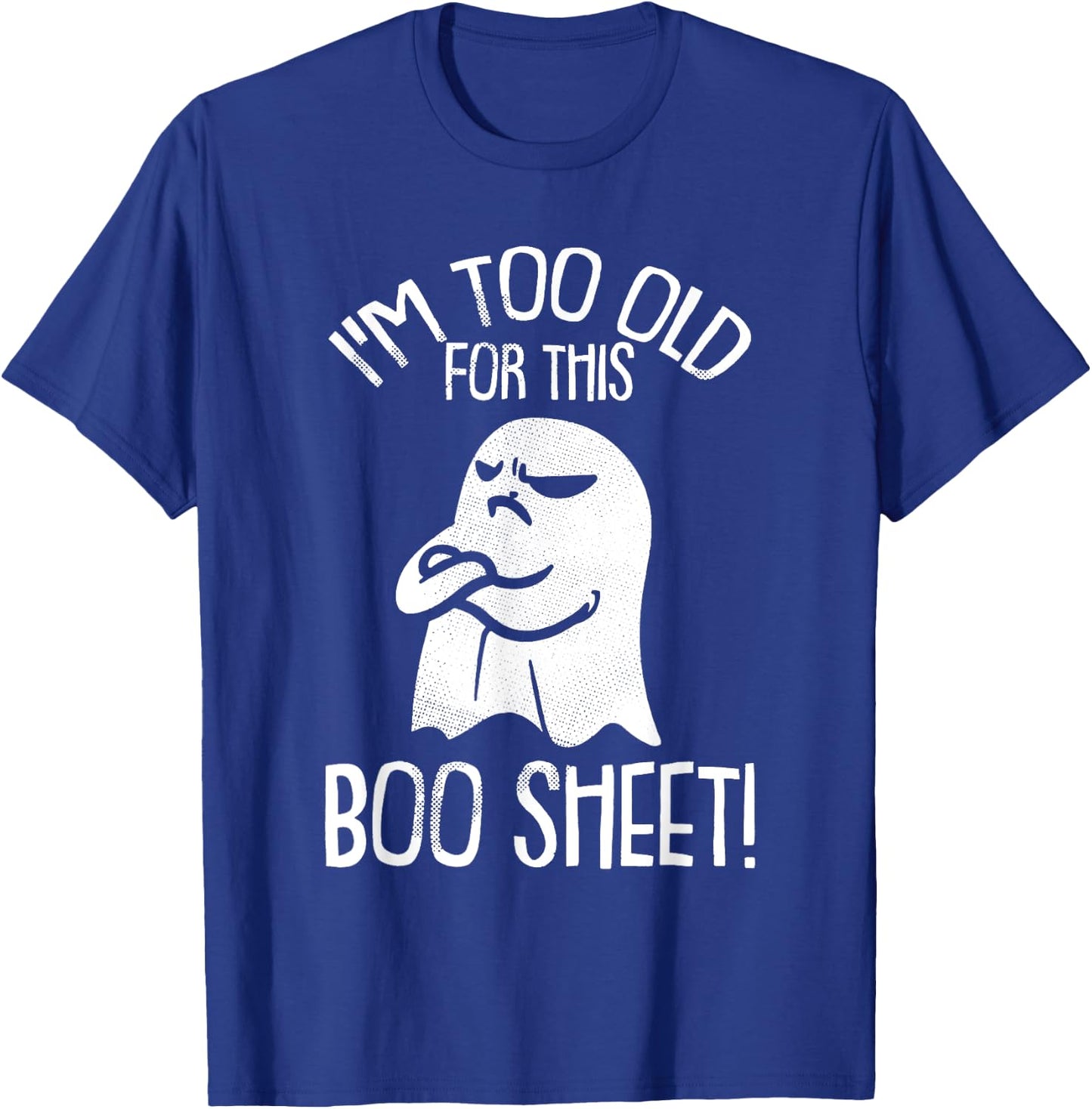 Funny Halloween Ghost I'm Too Old For This Boo Sheet T-Shirt - T-Shirt | Royal