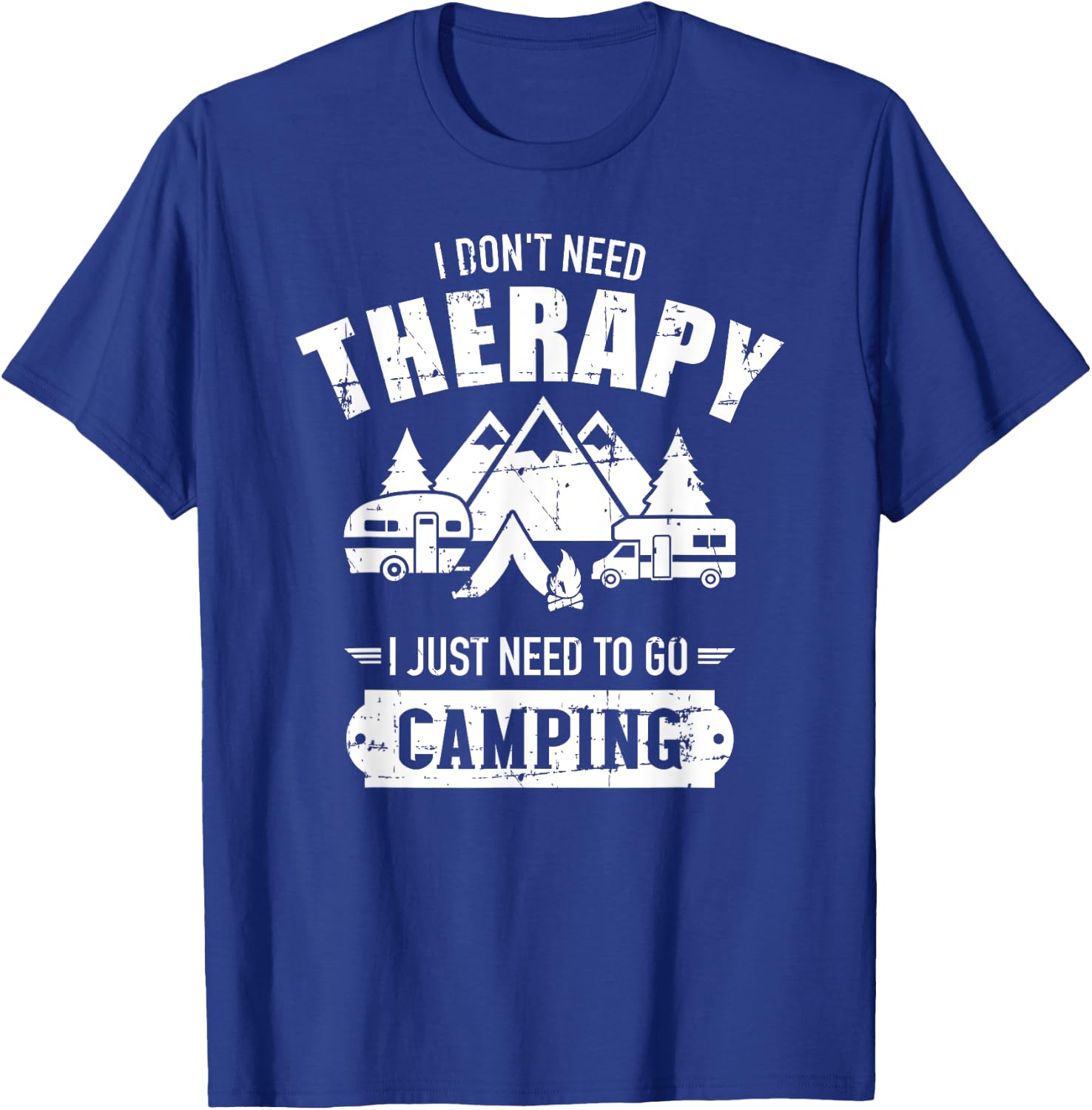 I don't need therapy I just need to go camping T-Shirt - T-Shirt | Royal