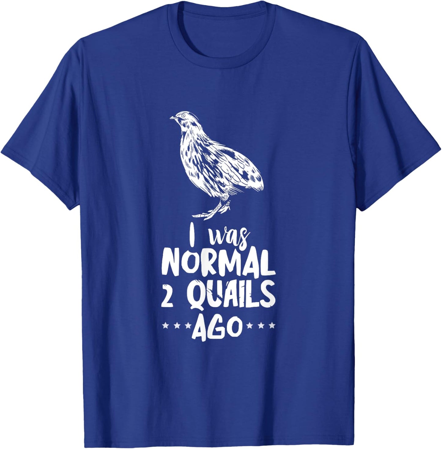 Quail I Was Normal Bobwhite Quail Breeder Quail Lover T-Shirt - T-Shirt | Royal