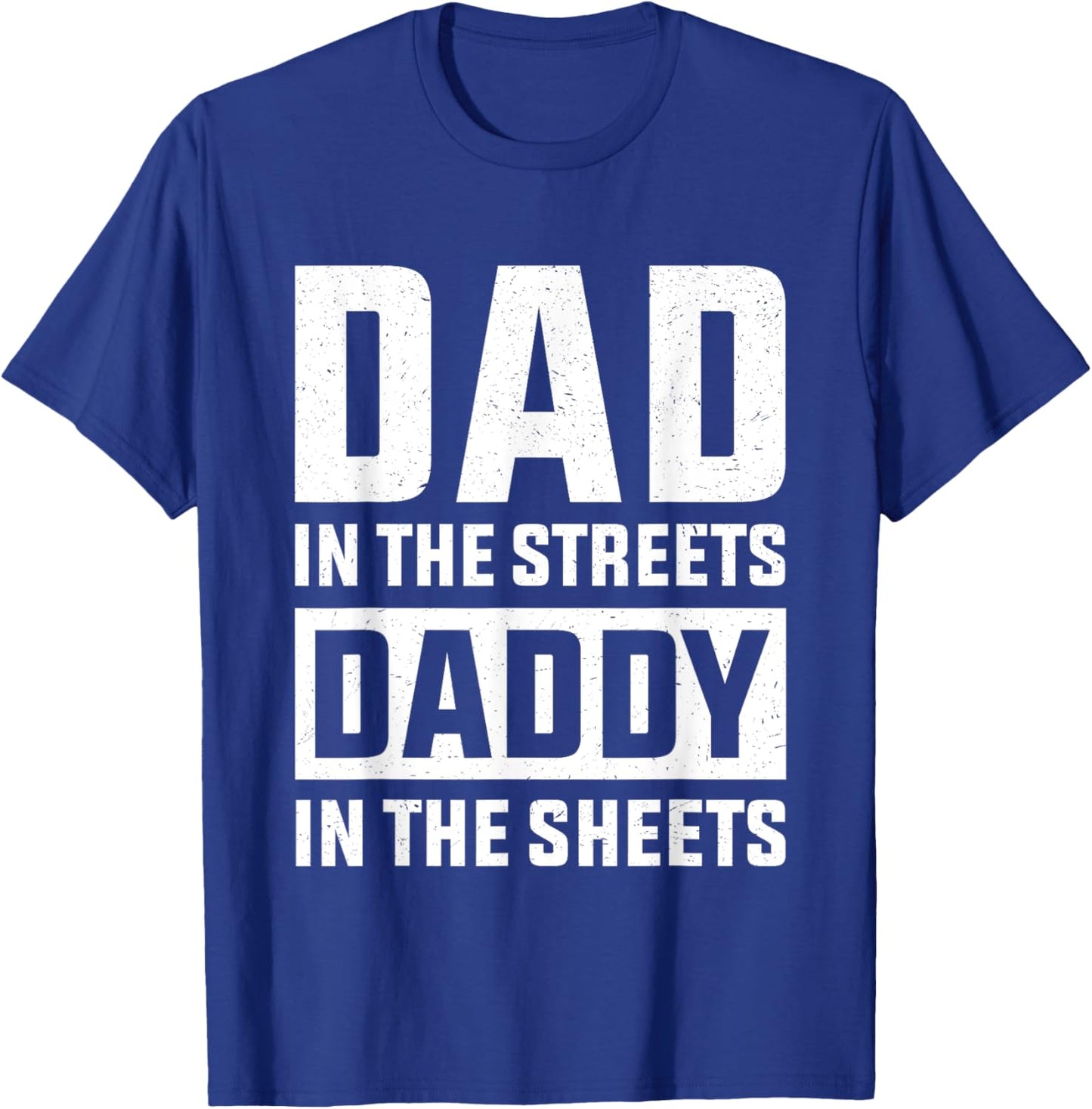 Dad In The Streets Daddy In The Sheets, Presents For Dad T-Shirt - T-Shirt | Royal