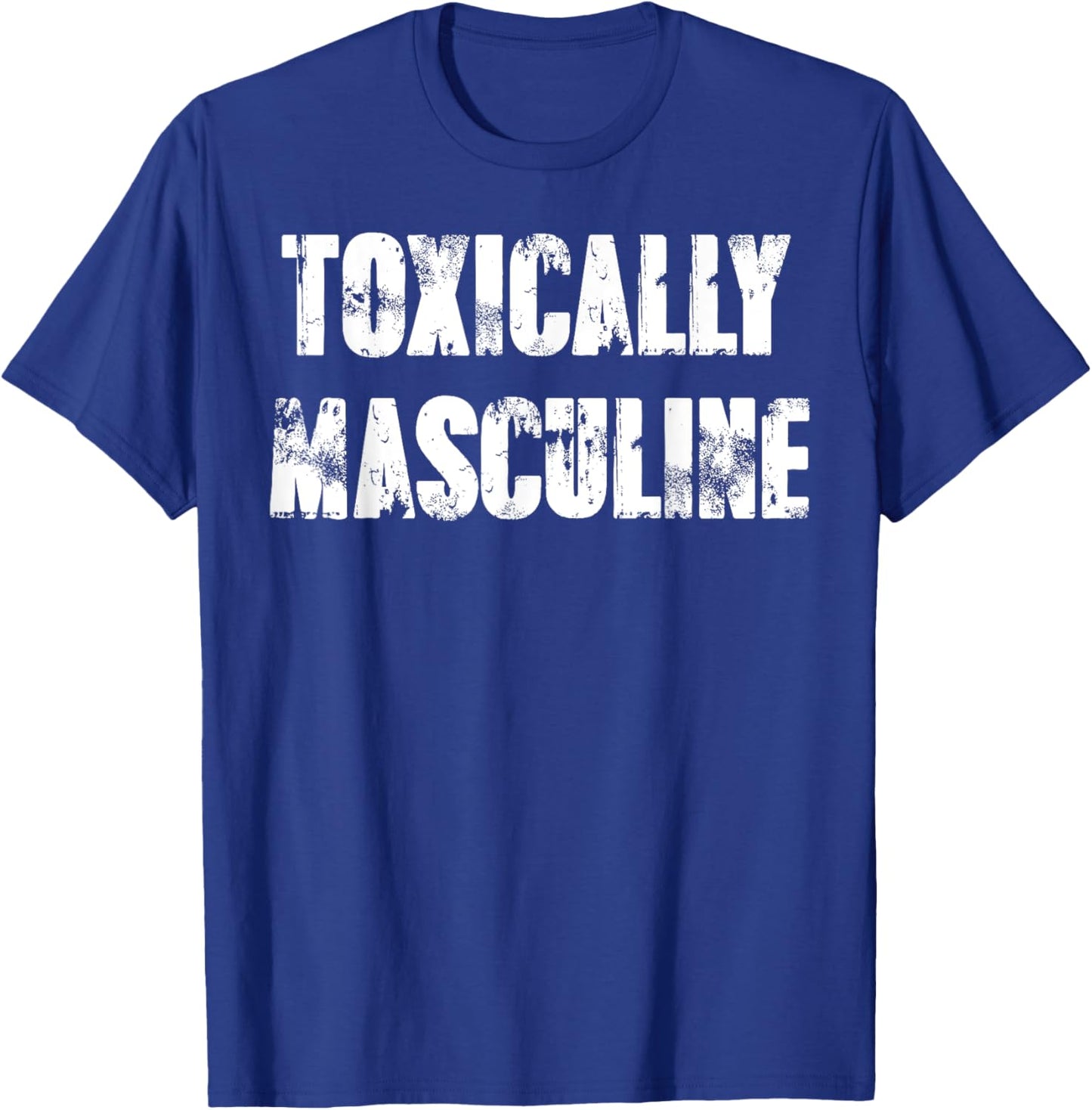 Toxically Masculine T-Shirt - T-Shirt | Royal