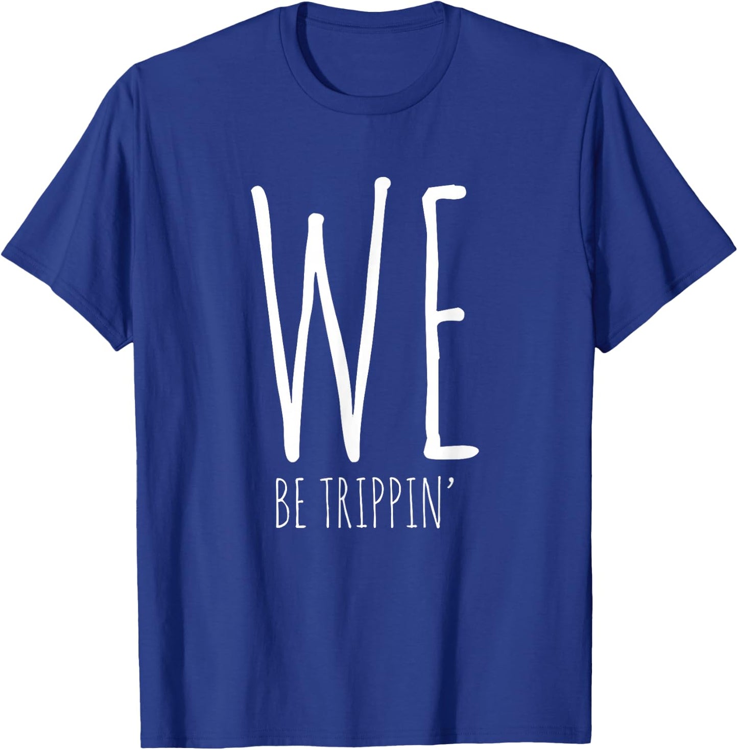 We Be Trippin' Funny Friends Couple Family Travel Vacation T-Shirt - T-Shirt | Royal
