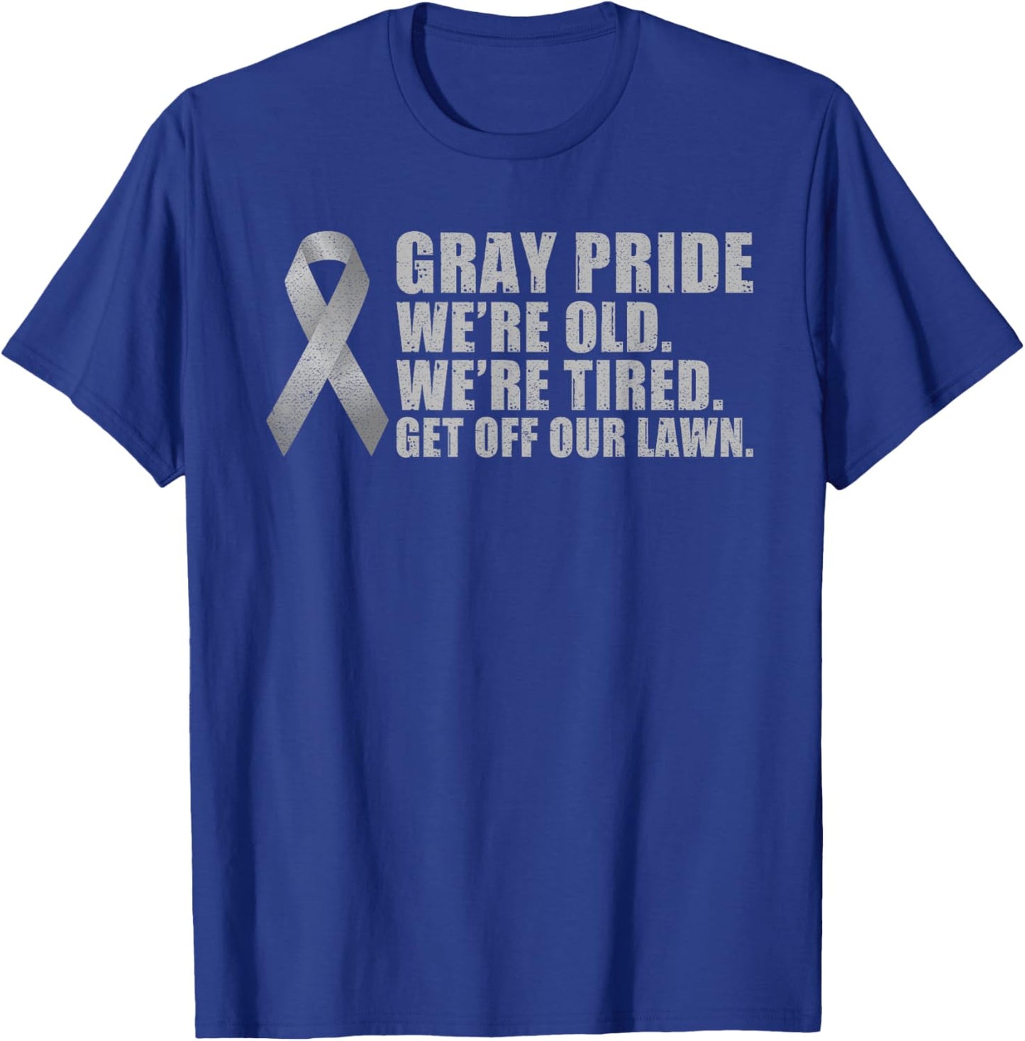 Gray Pride we are old we are tired get off our Lawn Retired T-Shirt - T-Shirt | Royal
