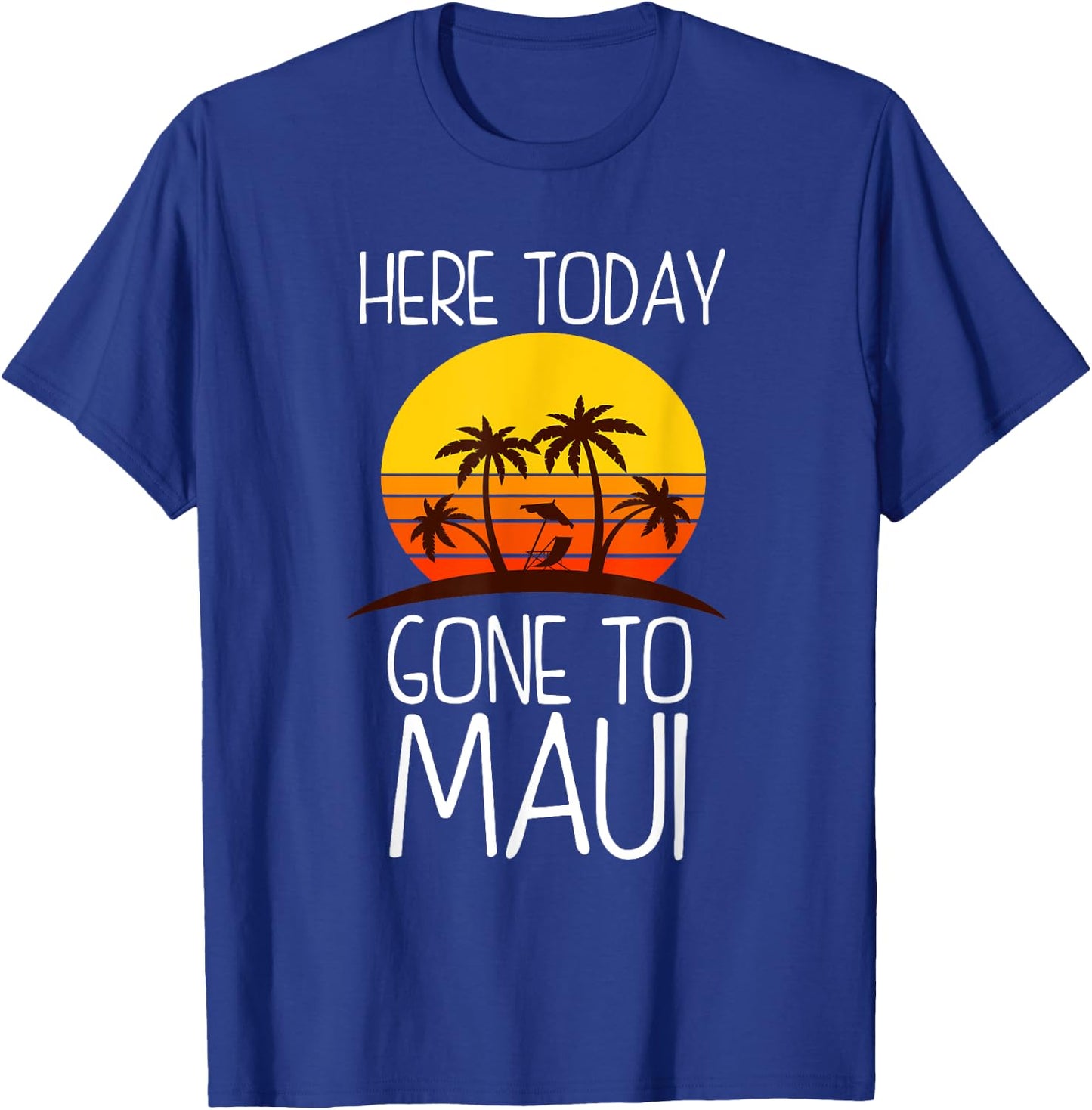 Funny Here Today Gone To Maui Gift Women Cool Hawaii T-Shirt - T-Shirt | Royal