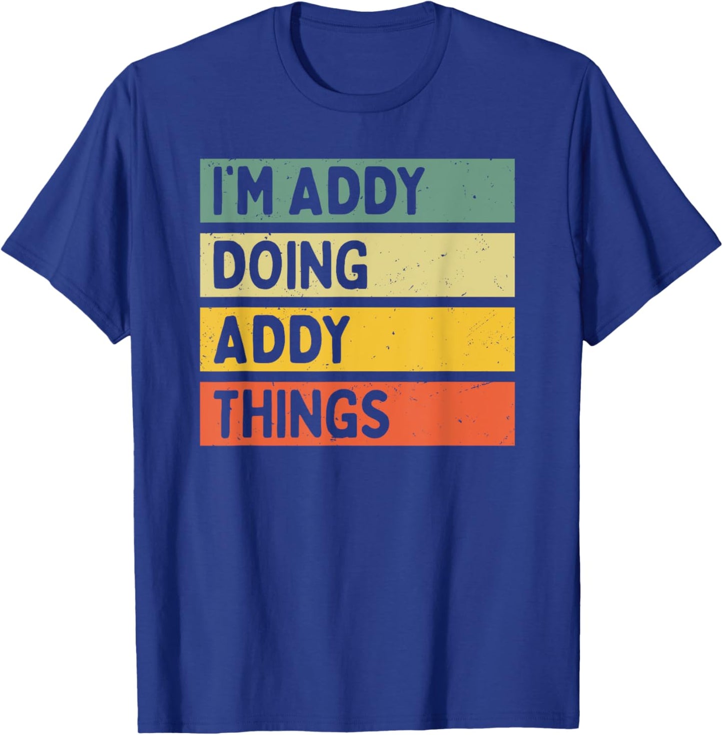 I'm Addy Doing Addy Things Funny Personalized Quote T-Shirt - T-Shirt | Royal