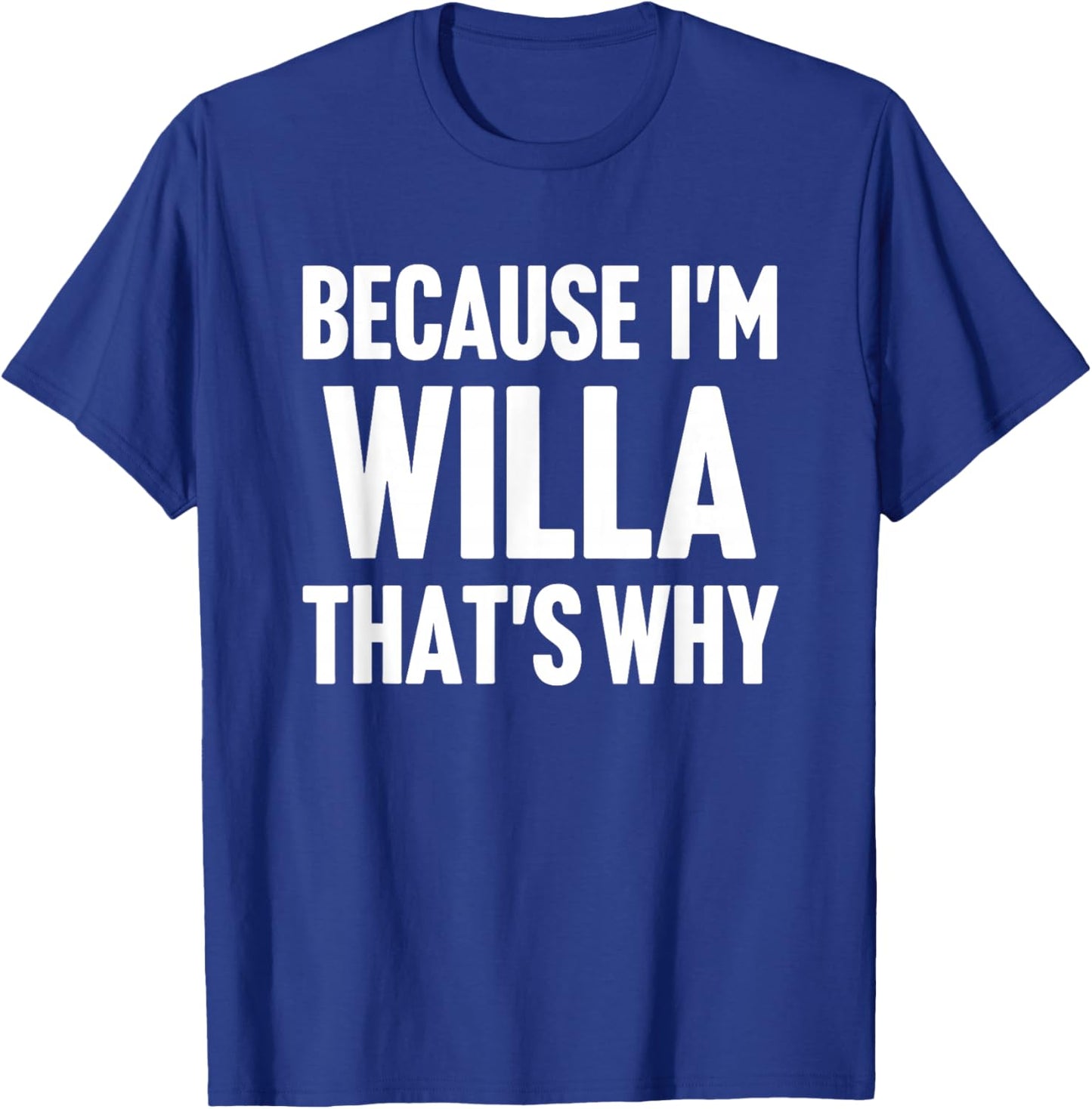 Because I'm Willa That's Why Am Personalized Name T-Shirt - T-Shirt | Royal