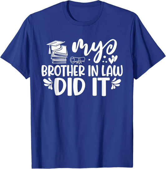 My Brother In Law Did It Graduation Graduated T-Shirt - T-Shirt | Royal