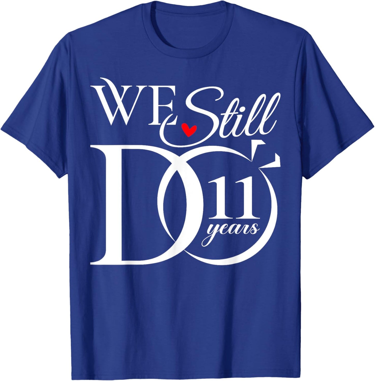 We Still Do 11 Years Funny Couple 11th Wedding Anniversary T-Shirt - T-Shirt | Royal