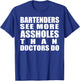 Bartenders See More Assholes Than Doctors Do Funny Bar Shirt T-Shirt - T-Shirt | Royal