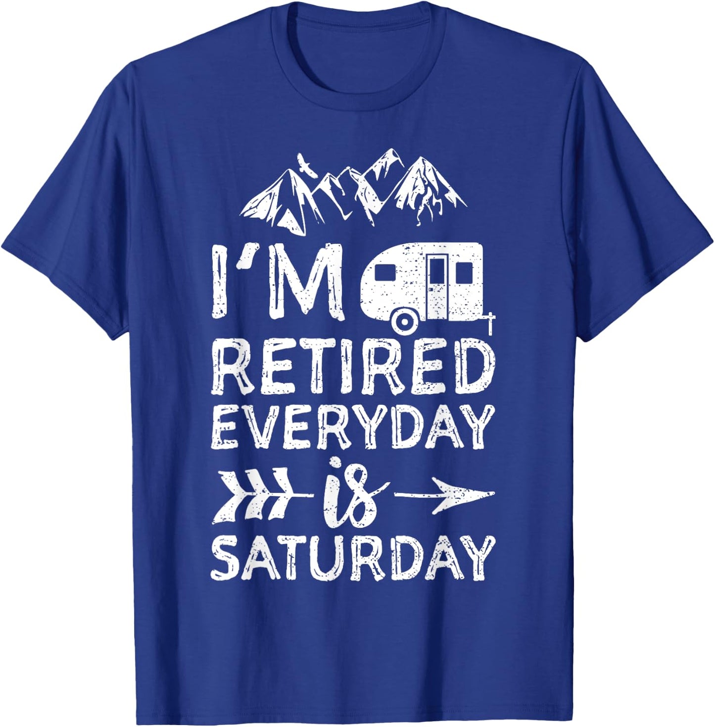 I'm Retired Everyday Is Saturday - Pensioner T-Shirt - T-Shirt | Royal