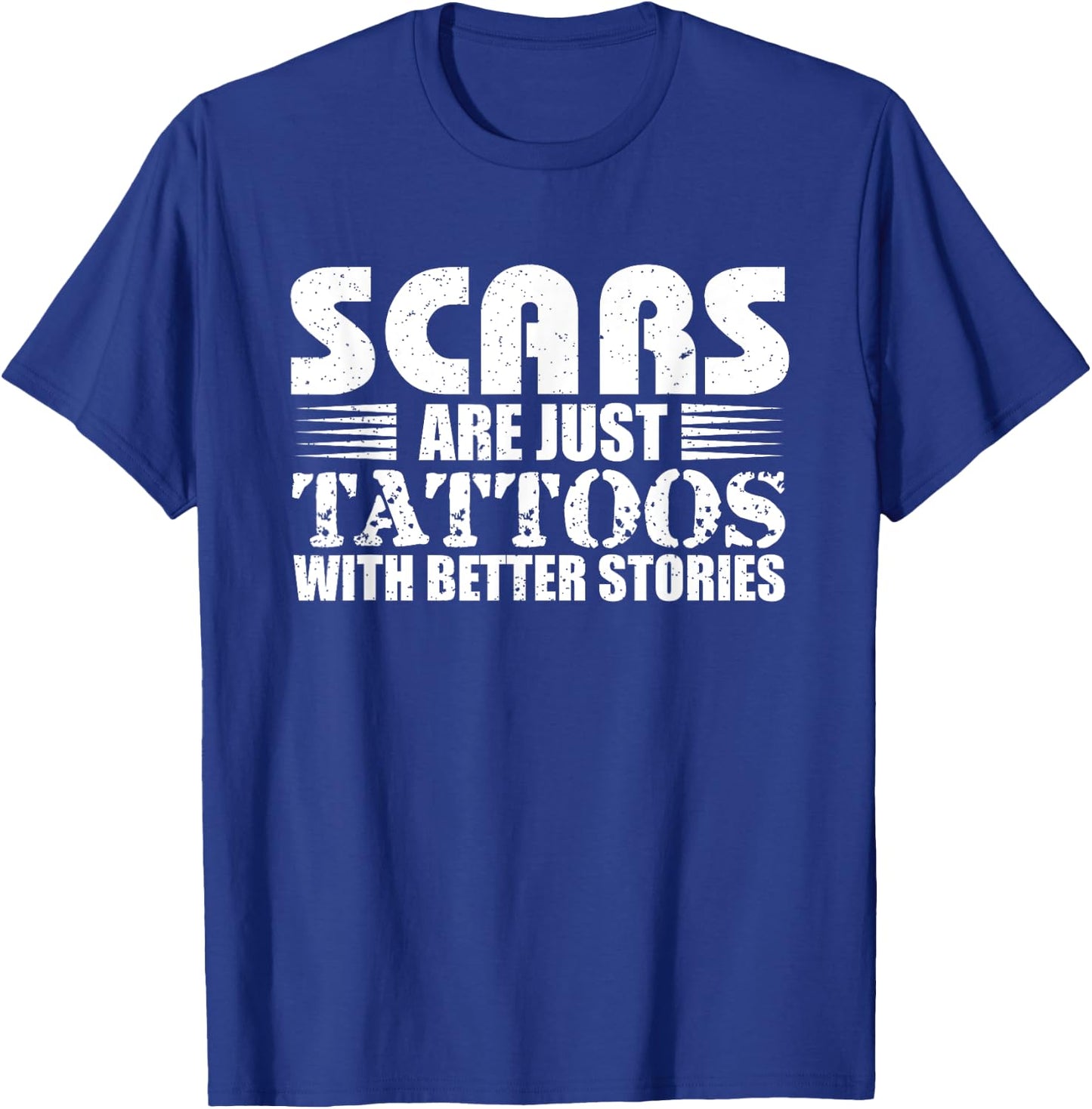 Scars Are Just Tattoos With Better Stories Gift T-Shirt - T-Shirt | Royal