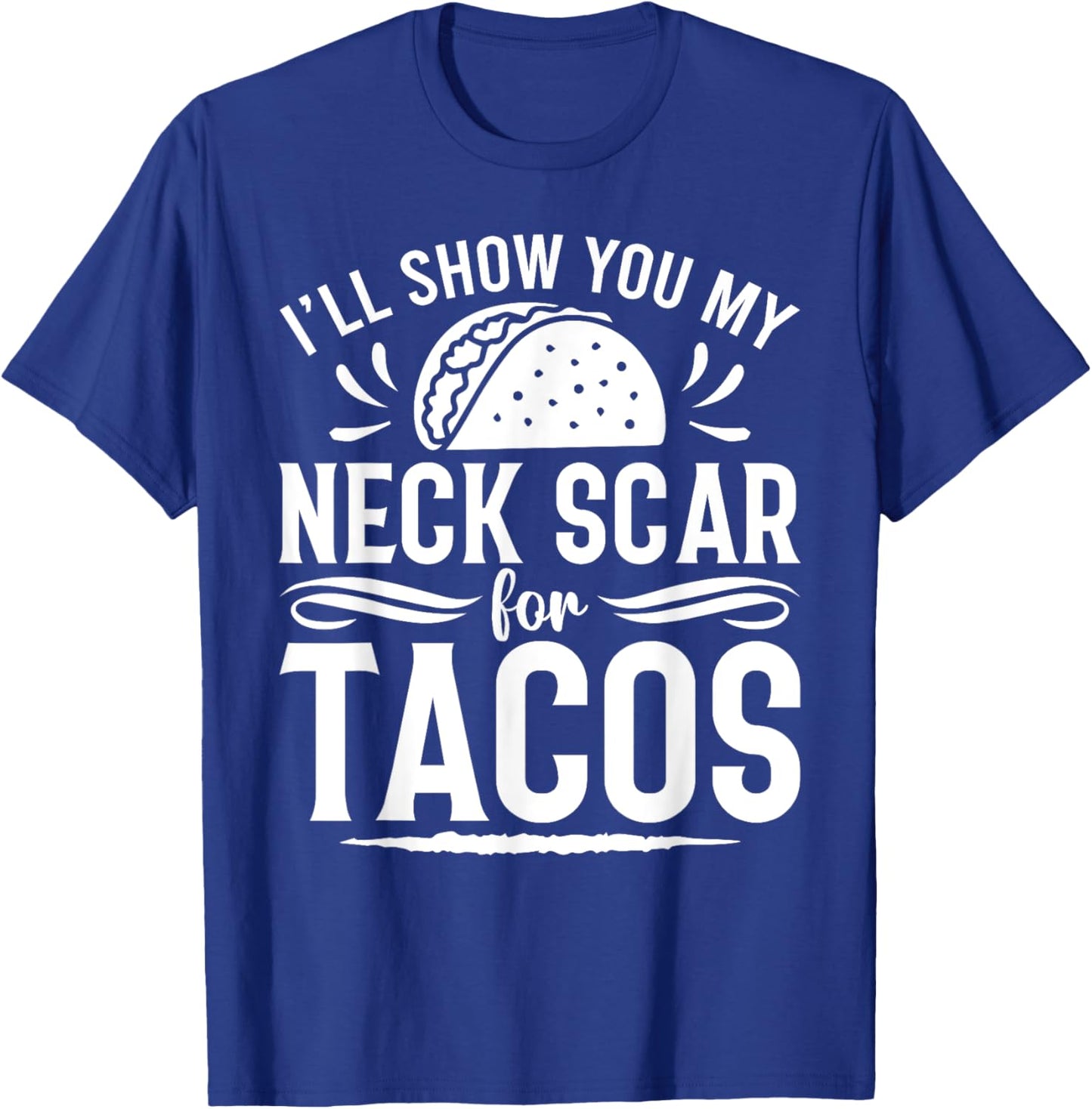 I'll Show You My Neck Scar For Tacos Funny Post Neck Surgery T-Shirt - T-Shirt | Royal