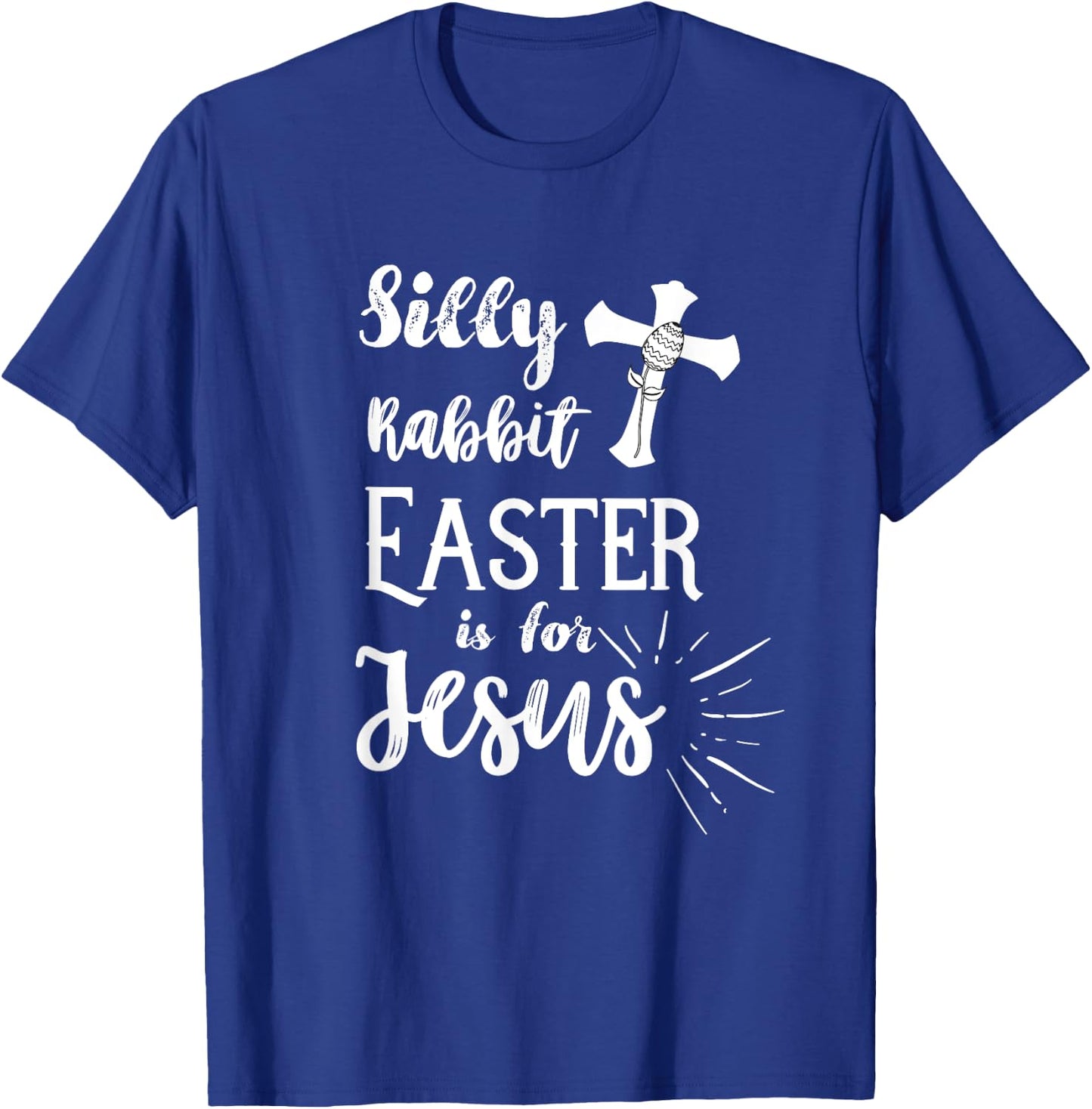 Silly Rabbit Easter is for Jesus Christian Shirt T-Shirt - T-Shirt | Royal