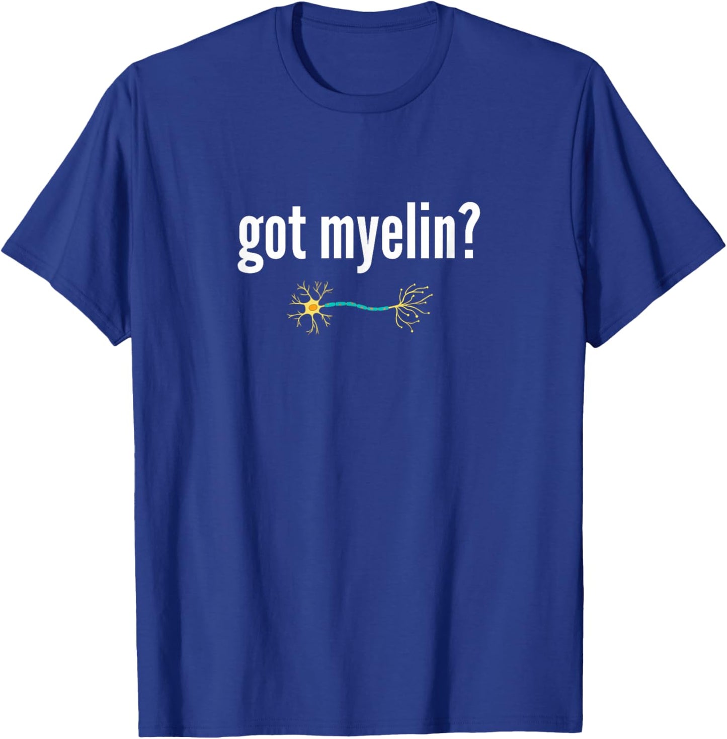 Got Myelin Funny Neurology Neuroscientist Gift Myelin T-Shirt - T-Shirt | Royal