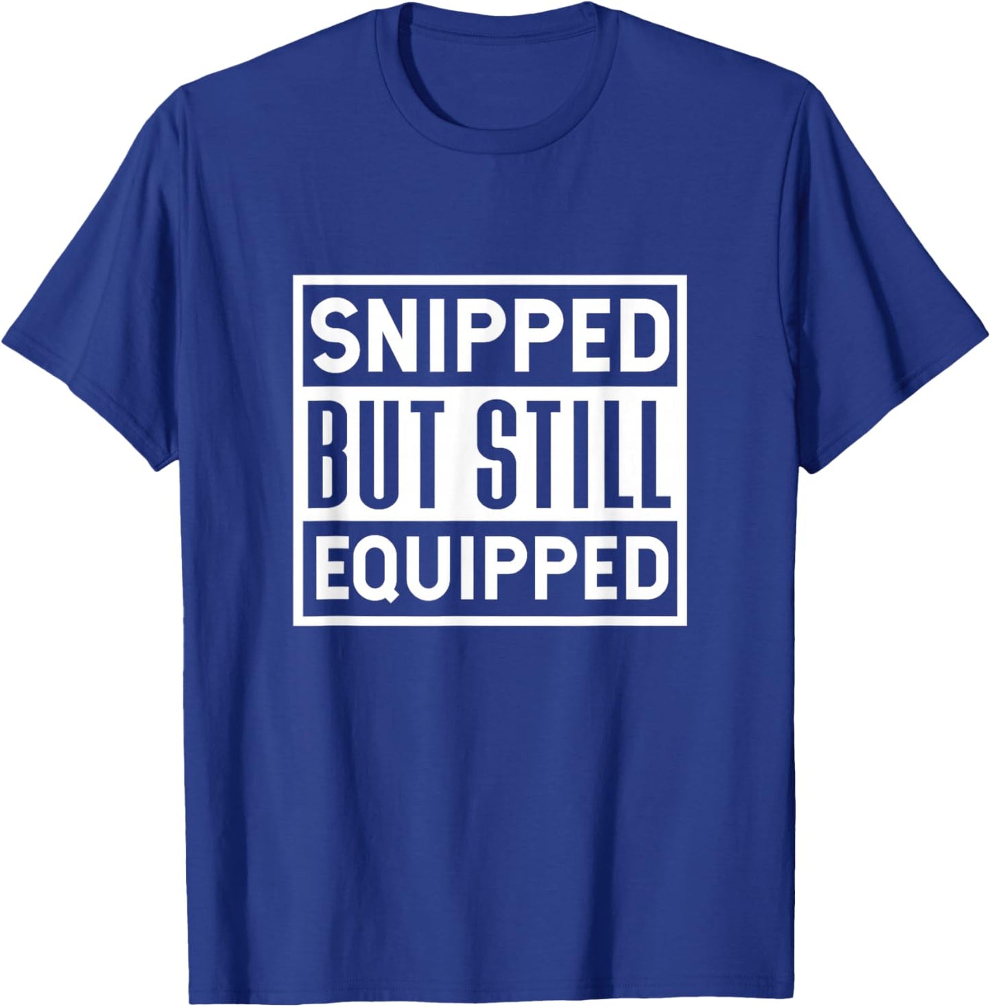 Snipped But Still Equipped Funny Vasectomy Surgery T-Shirt - T-Shirt | Royal