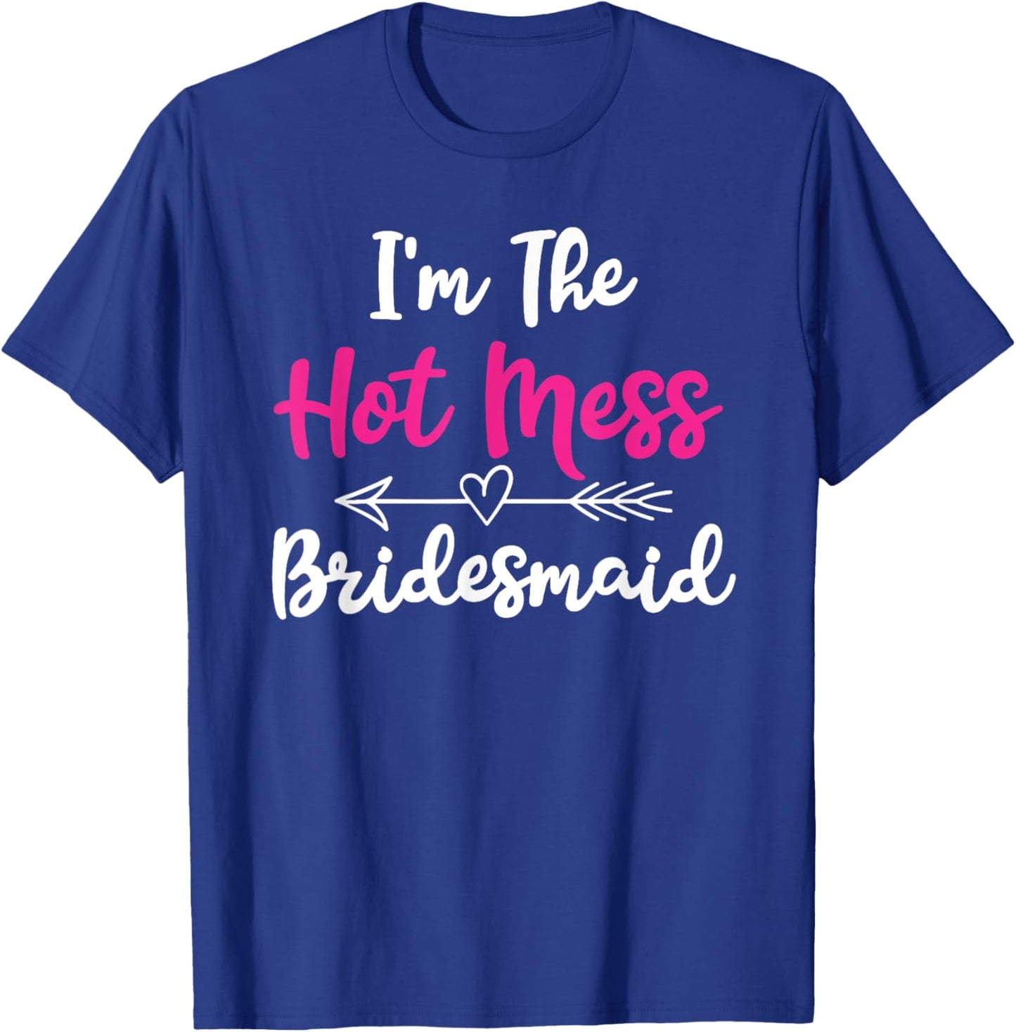 Hot Mess Bridesmaid Funny Friends Bachelorette Party 2024 T-Shirt - T-Shirt | Royal