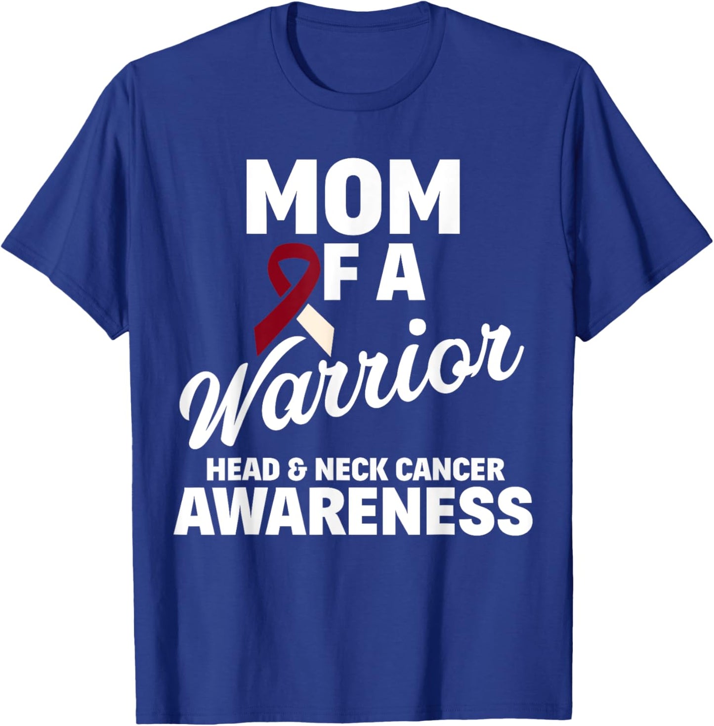 Oral Head & Neck Cancer Awareness Mom Of A Warrior T-Shirt - T-Shirt | Royal