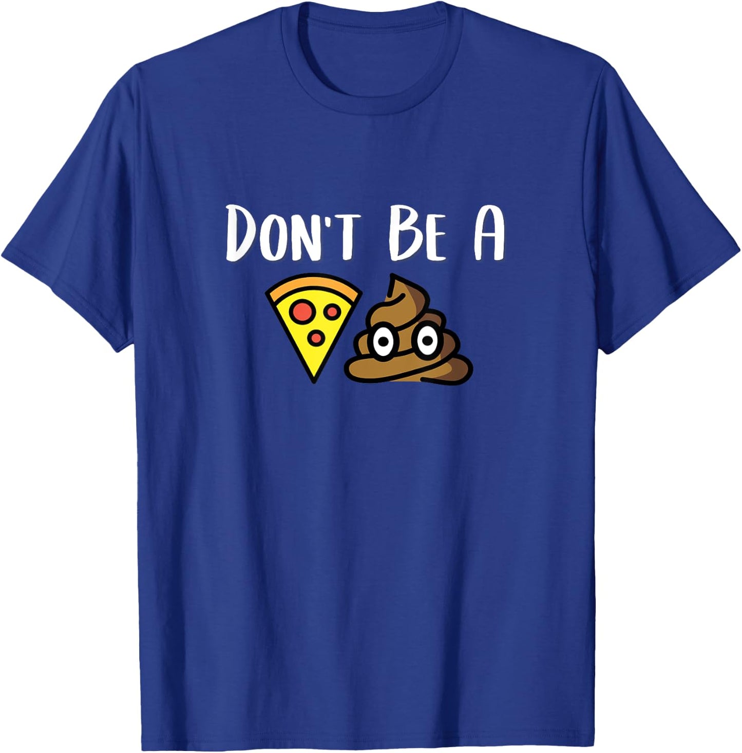 Don't Be A Piece Of Shit (Pizza Shit) POS T-Shirt - T-Shirt | Royal