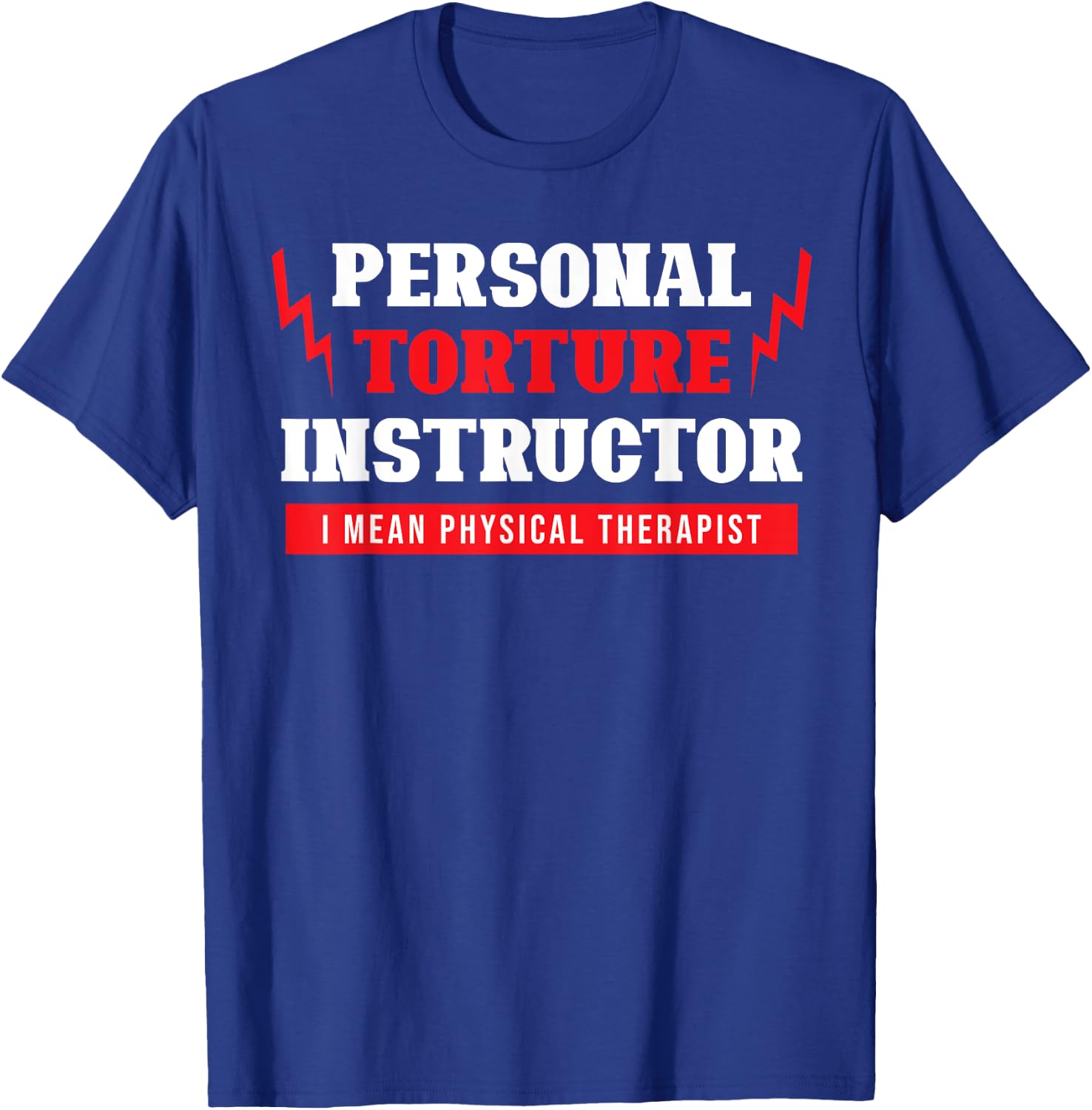 Personal Torture Instructor Funny Physical Therapy T-Shirt - T-Shirt | Royal