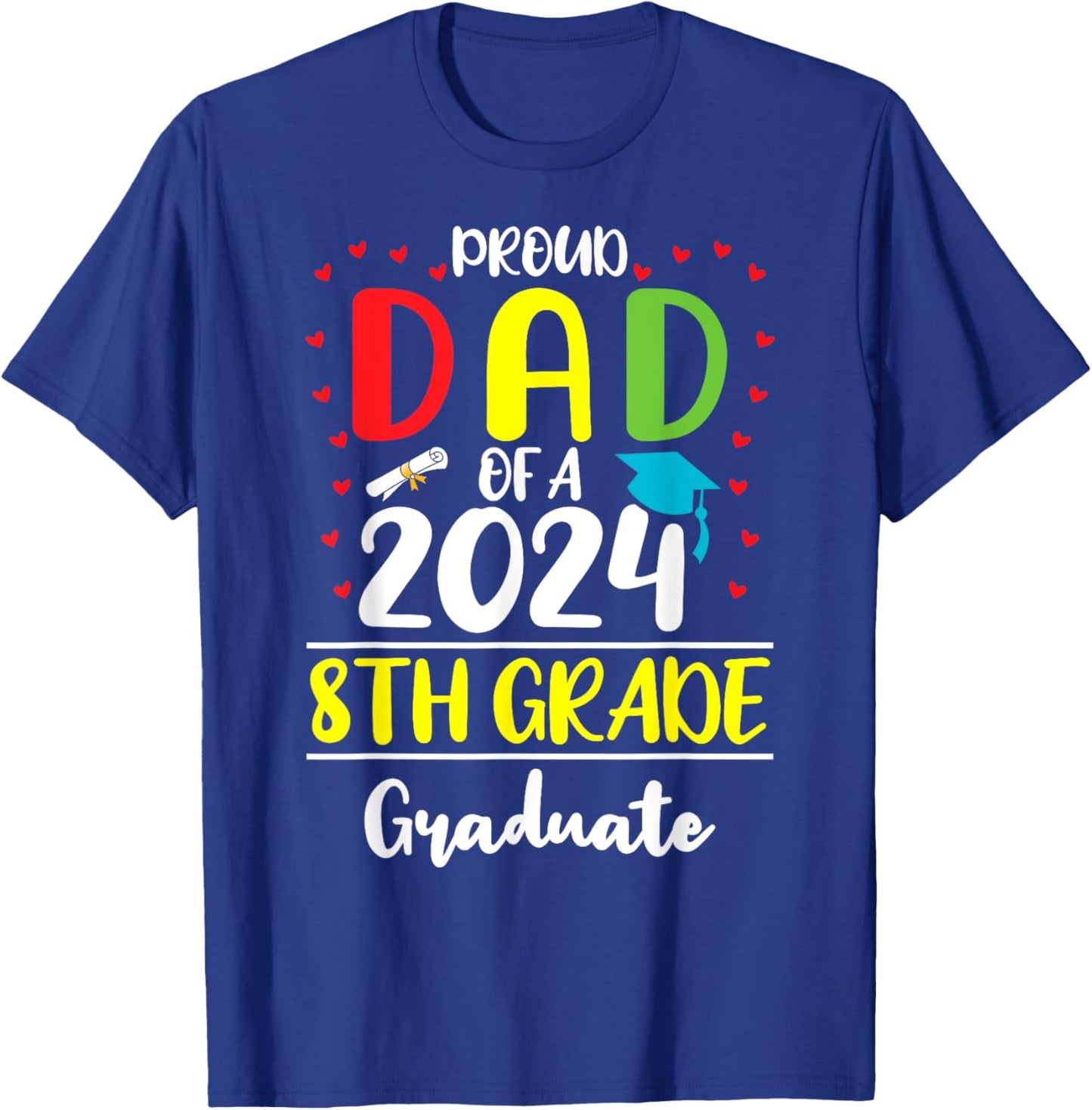 Funny Proud Dad of a Class of 2024 8th Grade Graduate T-Shirt - T-Shirt | Royal