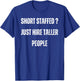 Short Staffed ? Just Hire Taller People Sarcastic Saying T-Shirt - T-Shirt | Royal