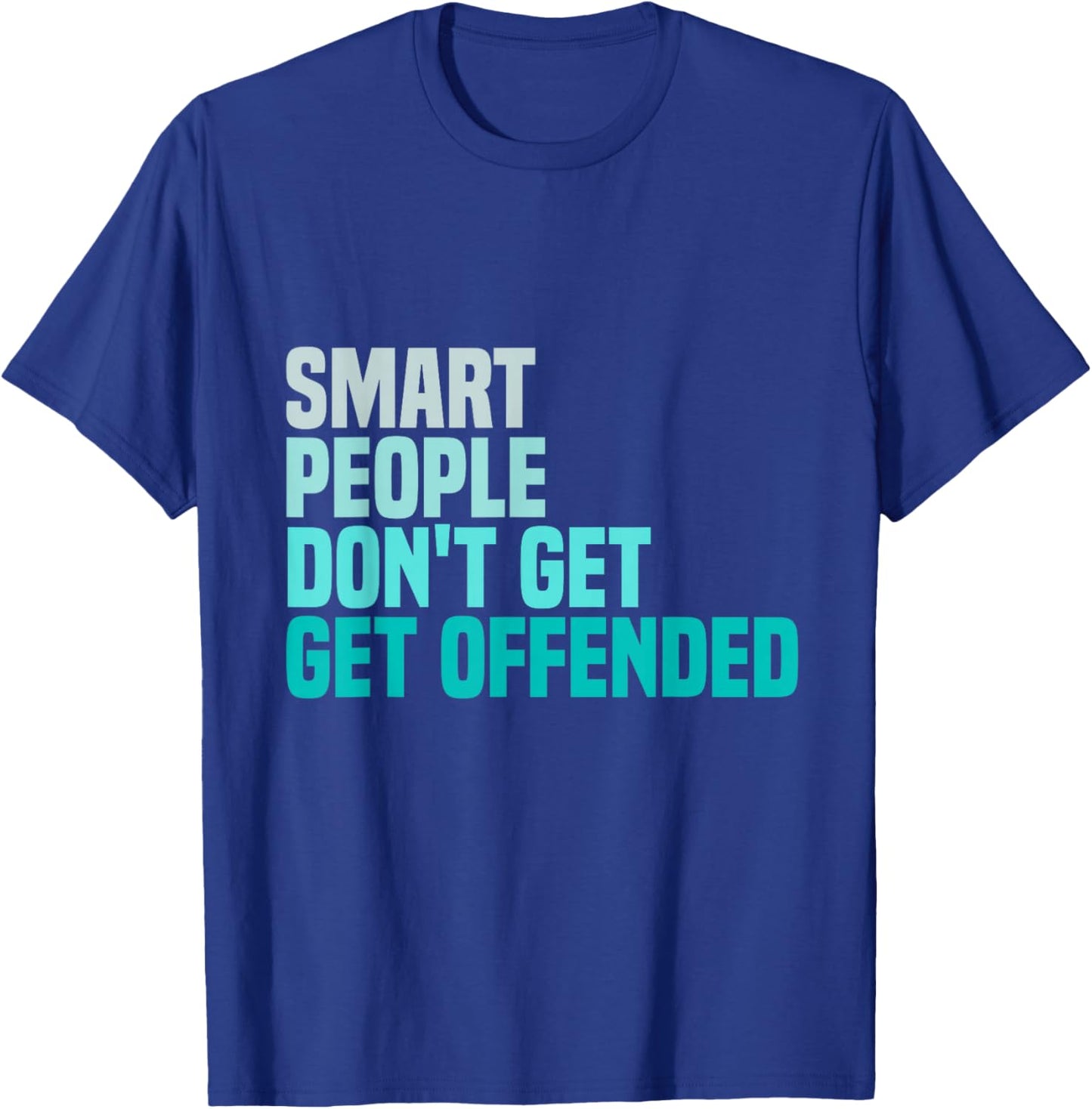 Smart People Don't Get Offended funny sayings T-Shirt - T-Shirt | Royal
