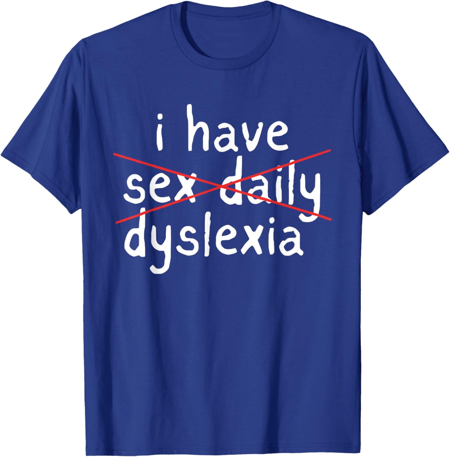 I Have Sex Daily Dyslexia Humor Apparel T-Shirt - T-Shirt | Royal