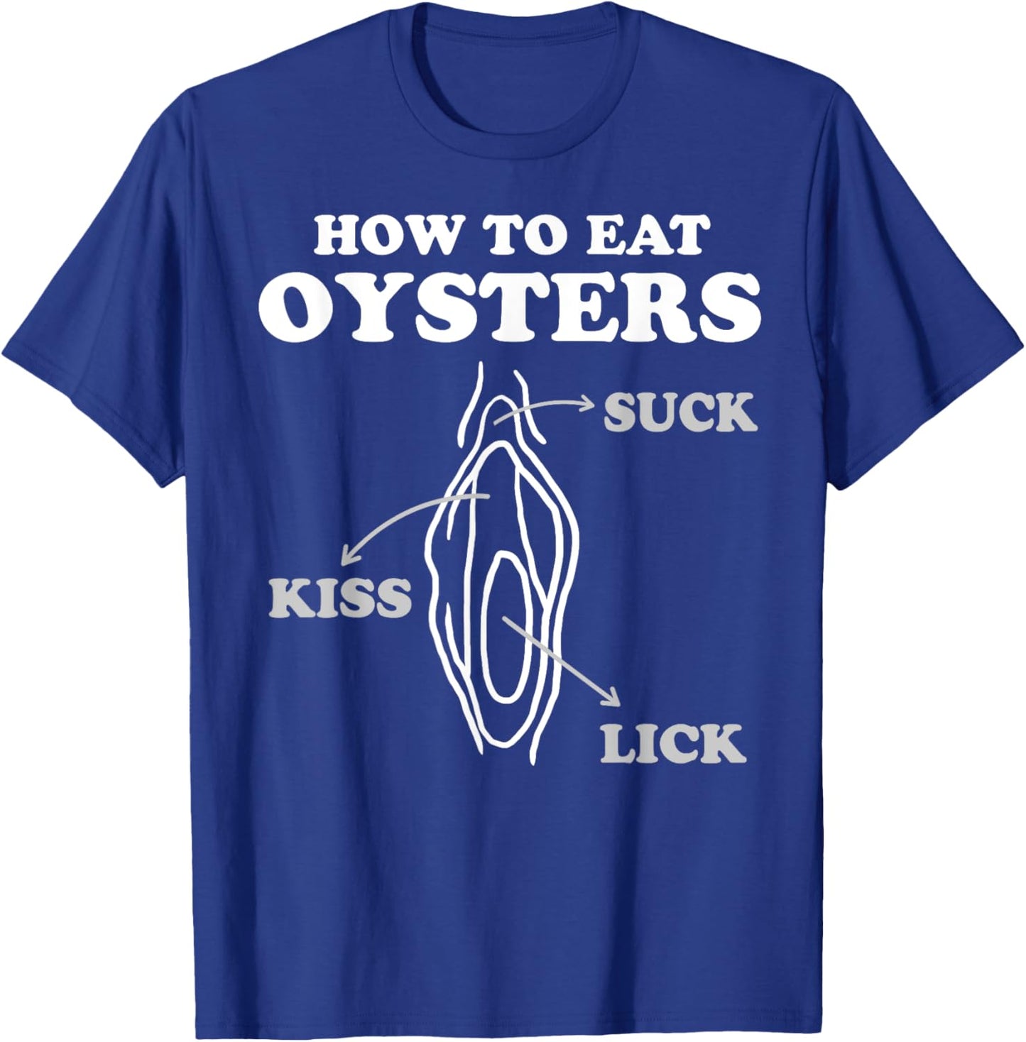 How To Eat Oysters Seafood Sex Dirty Humor Jokes T-Shirt - T-Shirt | Royal