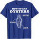 How To Eat Oysters Seafood Sex Dirty Humor Jokes T-Shirt - T-Shirt | Royal