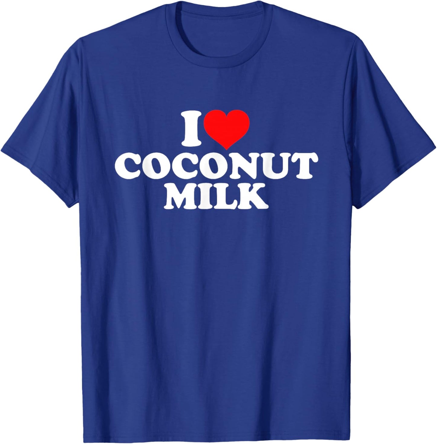 I Love Coconut Milk T-Shirt - T-Shirt | Royal