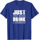 Just one more drink I promise | Funny beer drinker gift T-Shirt - T-Shirt | Royal