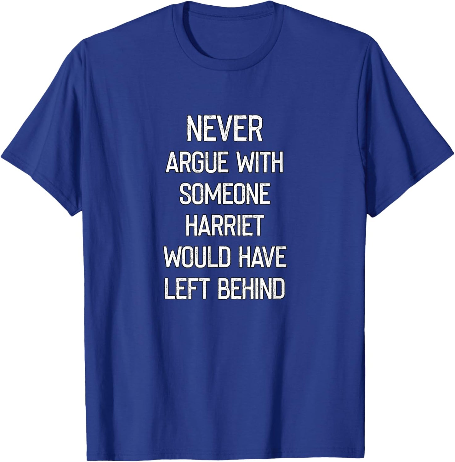 Never Argue With Someone Harriet Would Have Left Behind T-Shirt - T-Shirt | Royal