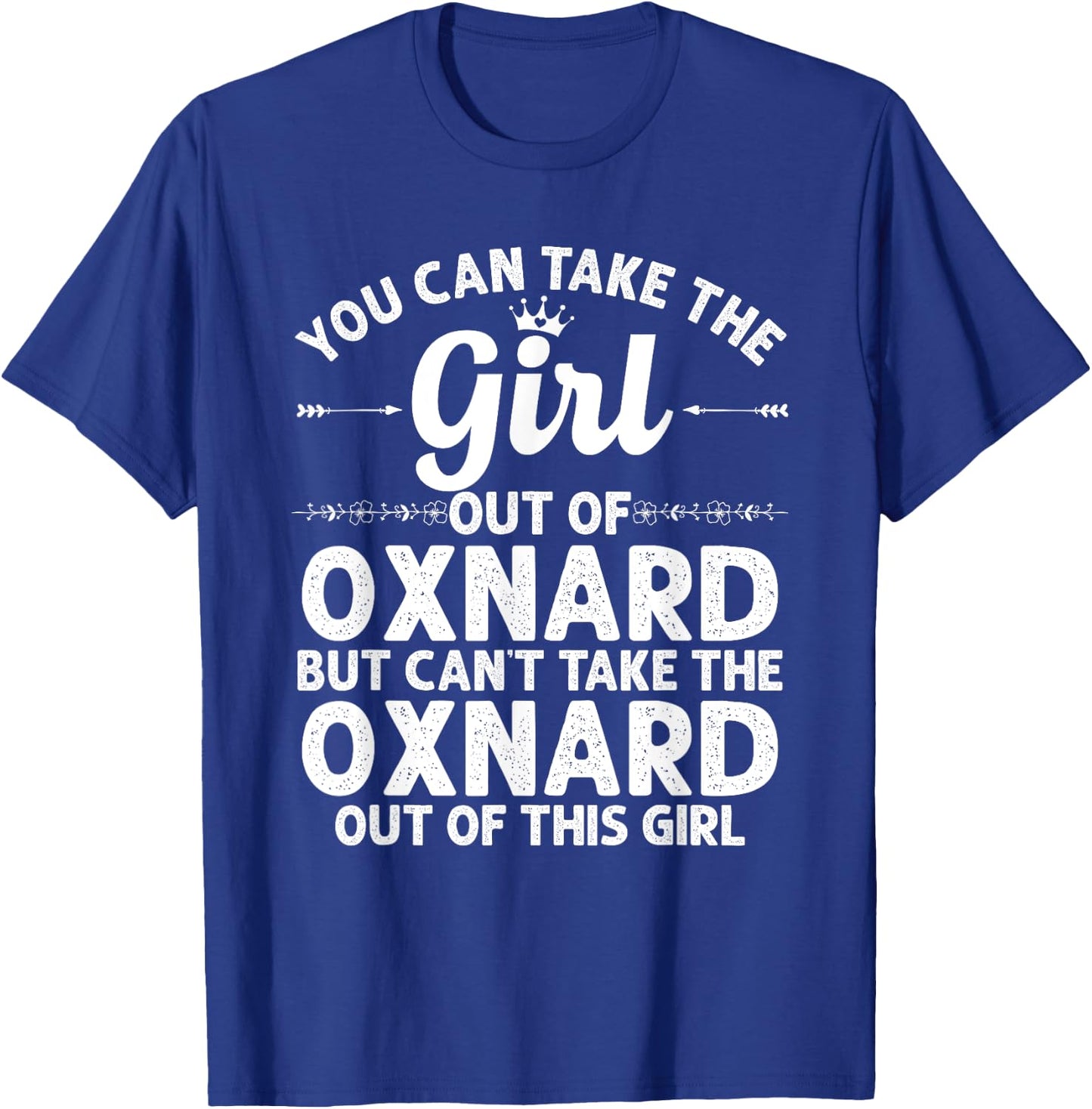 Girl Out Of OXNARD CA CALIFORNIA Gift Funny Home Roots USA T-Shirt - T-Shirt | Royal