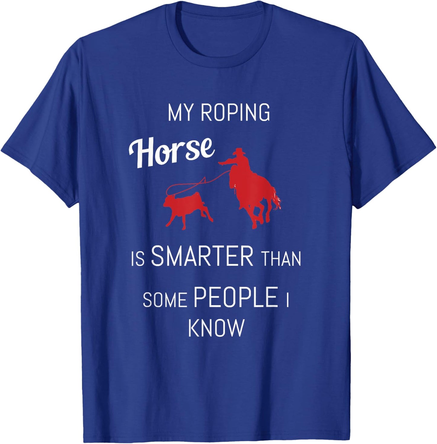 Funny Roping Horse Rodeo Team Roping Cowboy Cowgirl T-Shirt - T-Shirt | Royal