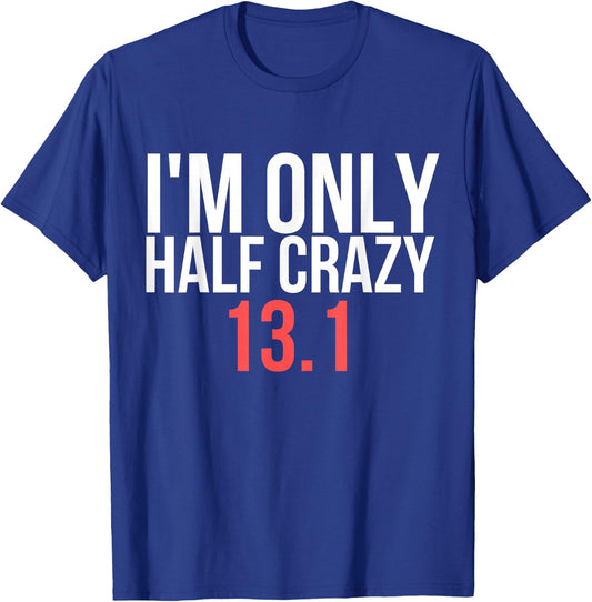 I'm Only Half Crazy 13.1 - Funny Marathon Gift Runners T-Shirt - T-Shirt | Royal