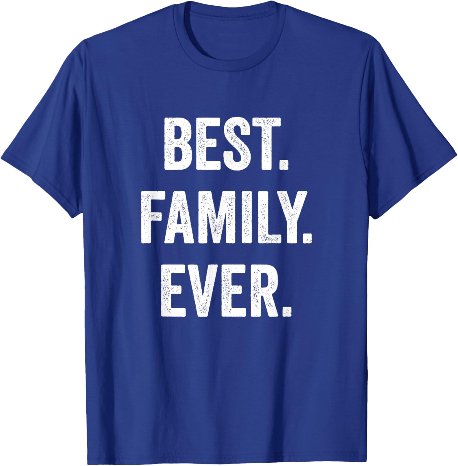 Best Family Ever, Family Appreciation T-Shirt - T-Shirt | Royal